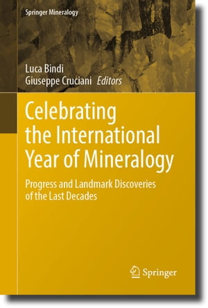 Celebrating the International Year of Mineralogy Progress and Landmark Discoveries of the Last Decades【電子書籍】