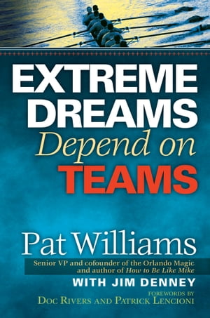 Extreme Dreams Depend on Teams【電子書籍】 Pat Williams