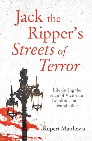 Jack the Ripper's Streets of Terror Life during the reign of Victorian London's most brutal killer