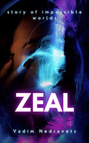 Zeal Story of impossible worlds【電子書籍】[ Vadim Nedranets ]