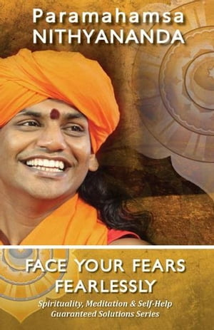 Face Your Fears Fearlessly (Spirituality, Meditation & Self Help Guaranteed Solutions Series)