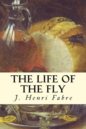 The Life of the Fly【電子書籍】[ J. Henri Fabre ]