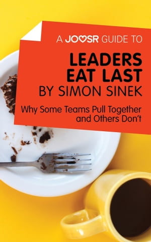 A Joosr Guide to... Leaders Eat Last by Simon Sinek: Why Some Teams Pull Together and Others Don't
