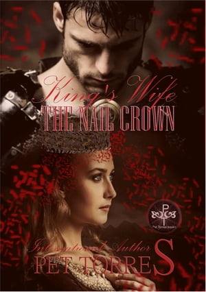King’s Wife : The Nail Crown【電子書籍】[ Pet Torres ]