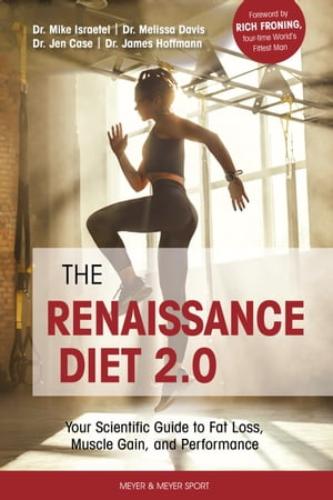 The Renaissance Diet 2.0 Your Scientific Guide to Fat Loss, Muscle Gain and Performance【電子書籍】[ Mike Israetel ]