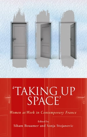 ‘Taking Up Space’ Women at Work in Contemporary France【電子書籍】
