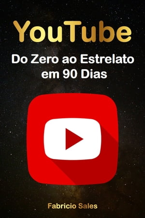 YouTube: Do Zero ao Estrelato em 90 Dias【電子書籍】[ Fabricio Silva ]