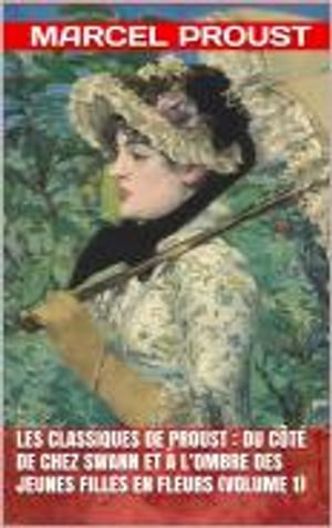 Les Classiques de Proust : Du côté de chez Swann et À l’ombre des jeunes filles en fleur (Volume 1)