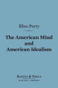 ŷKoboŻҽҥȥ㤨The American Mind and American Idealism (Barnes & Noble Digital LibraryŻҽҡ[ Bliss Perry ]פβǤʤ240ߤˤʤޤ