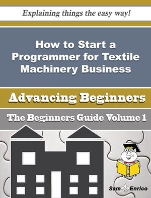 How to Start a Programmer for Textile Machinery Business (Beginners Guide)