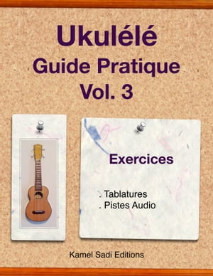 Ukulele Guide Pratique Vol. 3 Exercices【電子書籍】[ Kamel Sadi ]
