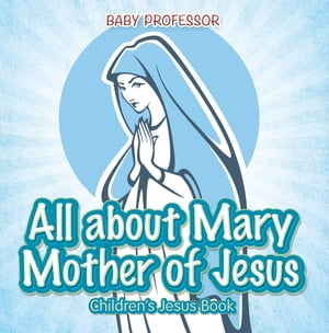 All about Mary Mother of Jesus | Children’s Jesus Book