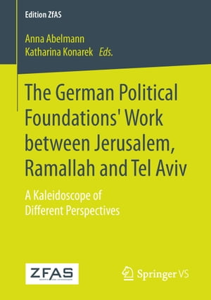 The German Political Foundations' Work between Jerusalem, Ramallah and Tel Aviv A Kaleidoscope of Different Perspectives