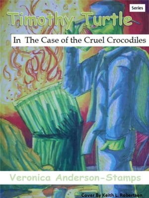 Timothy Turtle In the Case of the Cruel Crocodiles【電子書籍】 Veronica Anderson-Stamps