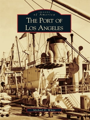 The Port of Los Angeles【電子書籍】[ Michael D. White ]