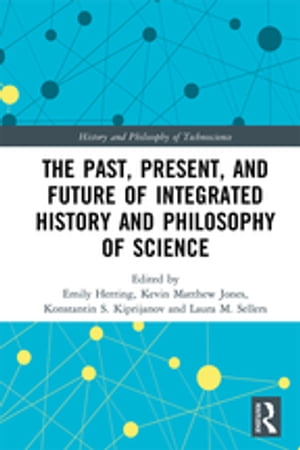 The Past, Present, and Future of Integrated History and Philosophy of Science【電子...