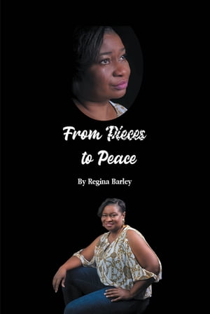 From Pieces to Peace【電子書籍】 Regina Barley