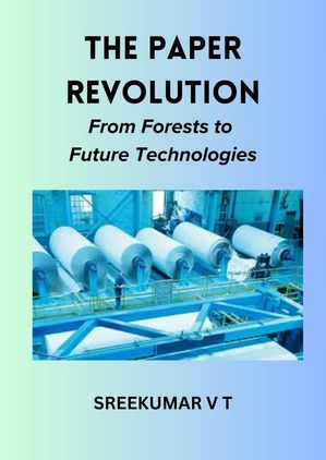 The Paper Revolution: From Forests to Future Technologies【電子書籍】[ SREEKUMAR V T ]