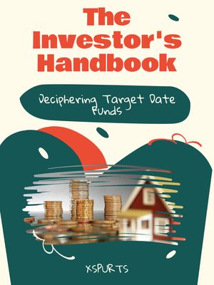 The Investor's Handbook Deciphering Target Date Funds【電子書籍】[ Xavier I. Kingsley ]