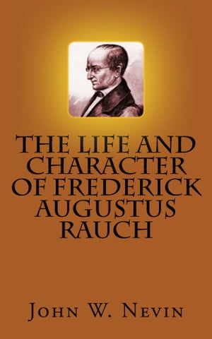 The Life and Character of Frederick Augustus Rauch