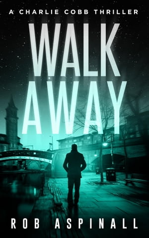 Walk Away A Charlie Cobb Thriller【電子書籍