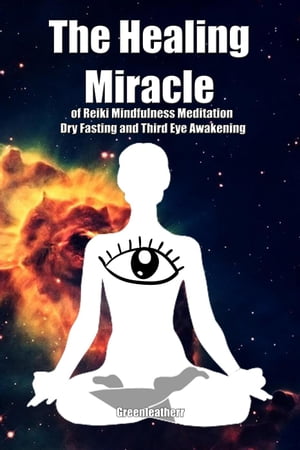 The Healing Miracle of Reiki, Mindfulness Meditation, Dry Fasting and Third Eye AwakeningŻҽҡ[ Green leatherr ]