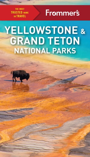 Frommer's Yellowstone and Grand Teton National Parks【電子書籍】[ Elisabeth Kwak-Hefferan ]