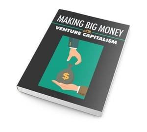 Making big money with venture capitalism