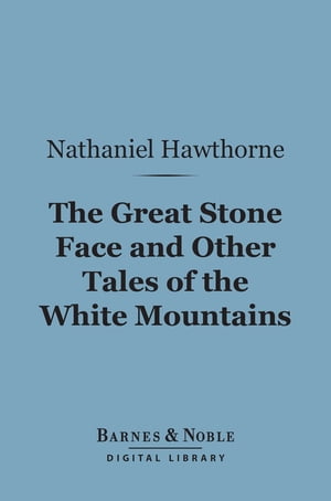 The Great Stone Face and Other Tales of the White Mountains (Barnes &Noble Digital Library)Żҽҡ[ Nathaniel Hawthorne ]