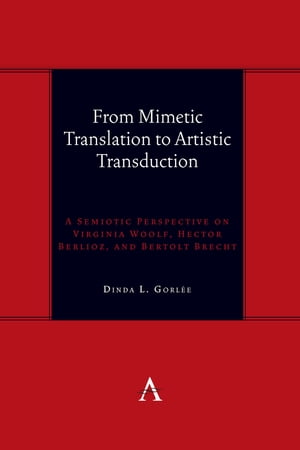 From Mimetic Translation to Artistic Transduction A Semiotic Perspective on Virginia Woolf, Hector Berlioz, and Bertolt Brecht.