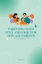 Parenting With Love And Logic For New Age Parents The No BS Way Of Parenting Kids The Modern Way【電子書籍】 Evelyn Noah