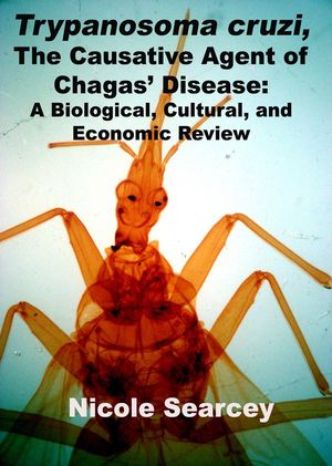 Trypanosoma cruzi, the Causative Agent of Chagas' Disease: A Biological, Cultural, and Economic Review