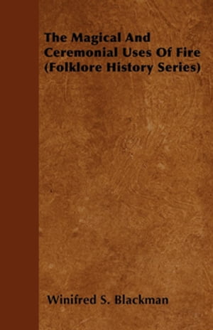 The Magical and Ceremonial Uses of Fire (Folklore History Series)