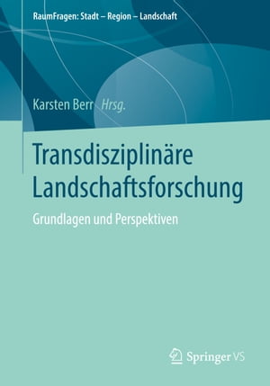 Transdisziplin?re Landschaftsforschung Grundlagen und Perspektiven【電子書籍】