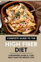 Complete Guide to the High Fiber Diet: A Beginners Guide 7-Day Meal Plan for Weight Loss【電子書籍】 Dr. Emma Tyler