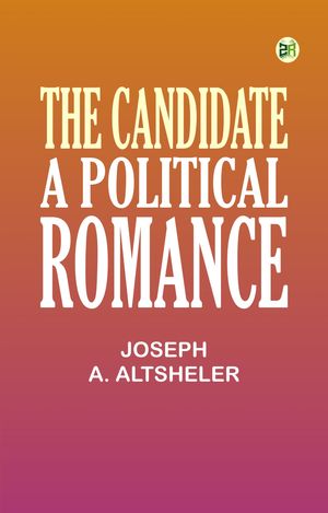ŷKoboŻҽҥȥ㤨The Candidate A Political RomanceŻҽҡ[ Joseph A. Altsheler ]פβǤʤ158ߤˤʤޤ