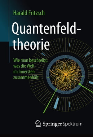 Quantenfeldtheorie ─ Wie man beschreibt, was die Welt im Innersten zusammenh?lt