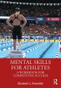 Mental Skills for Athletes A Workbook for Competitive Success【電子書籍】 Elizabeth L. Shoenfelt