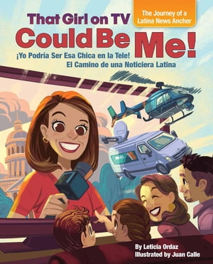 That Girl on TV could be Me! The Journey of a Latina news anchor [Bilingual English / Spanish]【電子書籍】[ Leticia Ordaz ]