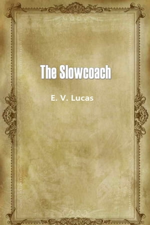 The Slowcoach【電子書籍】[ E. V. Lucas ]