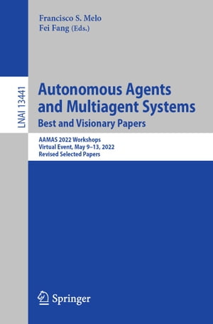 Autonomous Agents and Multiagent Systems. Best and Visionary Papers AAMAS 2022 Workshops, Virtual Event, May 9?13, 2022, Revised Selected Papers