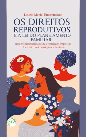 OS DIREITOS REPRODUTIVOS E A LEI DO PLANEJAMENTO FAMILIAR inconstitucionalidade das restri??es impostas ? esteriliza??o cir?rgica volunt?ria