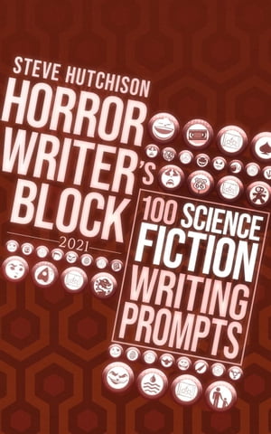 Horror Writer's Block: 100 Science Fiction Writing Prompts (2021)