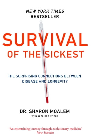 Survival of the Sickest: The Surprising Connections Between Disease and Longevity【電子書籍】[ Dr Sharon Moalem ]