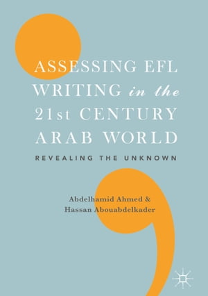 Assessing EFL Writing in the 21st Century Arab World Revealing the UnknownŻҽҡ