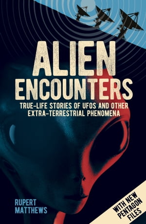 Alien Encounters True-Life Stories of UFOs and other Extra-Terrestrial Phenomena. With New Pentagon FilesŻҽҡ[ Rupert Matthews ]