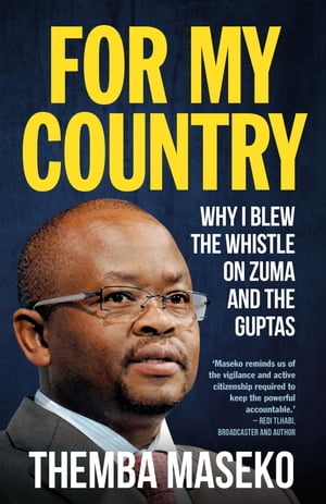 For my Country Why I Blew the Whistle on Zuma and the Guptas【電子書籍】[ Themba Maseko ]