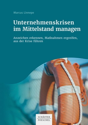 Unternehmenskrisen im Mittelstand managen Anzeichen erkennen, Ma?nahmen ergreifen, aus der Krise f?hren