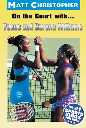 On the Court with...Venus and Serena Williams【電子書籍】[ Matt Christopher ]