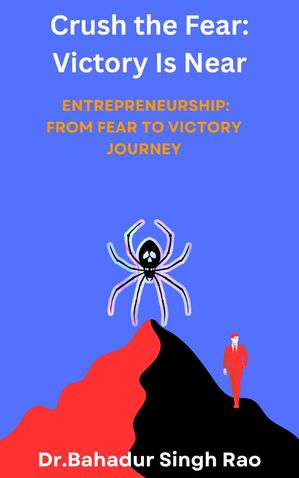 Crush the Fear: Victory Is Near【電子書籍】[ Dr. Bahadur Singh Rao ]